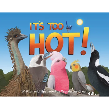 It's Too Hot!: A fun, rhyming, read-aloud picture book for kids 3 to 8 years old about Australia's iconic birds making a fuss on a scorching hot summe