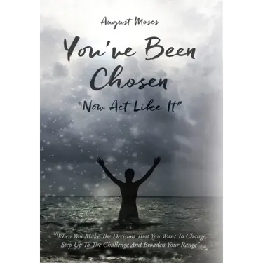 You've Been Chosen: Now Act Like It