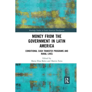 Money from the Government in Latin America: Conditional Cash Transfer Programs and Rural Lives