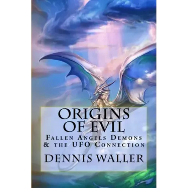 Origins of Evil: Fallen Angels Demons and the UFO Connection With a Neoteric Translation of the Testament of Solomon