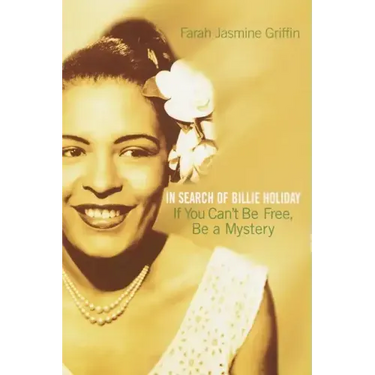 If You Can't Be Free, Be a Mystery: In Search of Billie Holiday