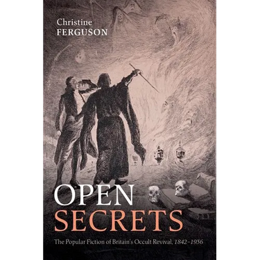 Open Secrets: The Popular Fiction of Britain's Occult Revival, 1842-1936