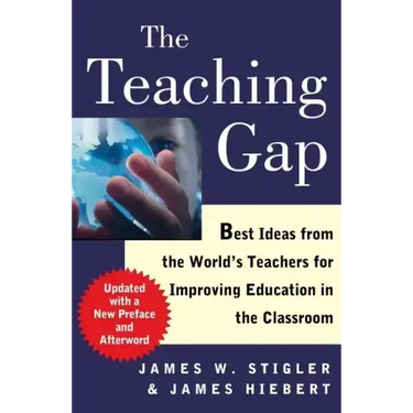 The Teaching Gap: Best Ideas from the World's Teachers for Improving Education in the Classroom