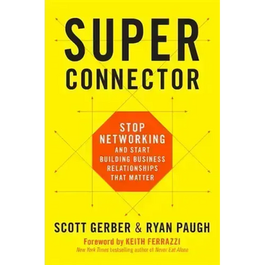 Superconnector: Stop Networking and Start Building Business Relationships That Matter