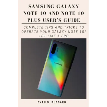 Samsung Galaxy Note 10 and Note 10 Plus User's Guide: Complete Tips and Tricks to Operate Your Galaxy Note 10/ 10+ Like a Pro