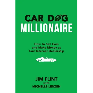Car Dog Millionaire: How to Sell Cars and Make Money at Your Internet Dealership