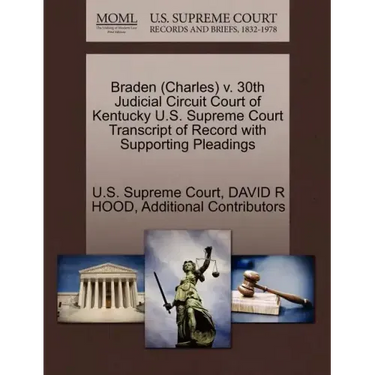 Braden (Charles) V. 30th Judicial Circuit Court of Kentucky U.S. Supreme Court Transcript of Record with Supporting Pleadings