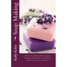 Soap Making: A Quick Soap Making Book, Including Homemade Soap Recipes, Soap Making Supplies, Lye, Process and More!
