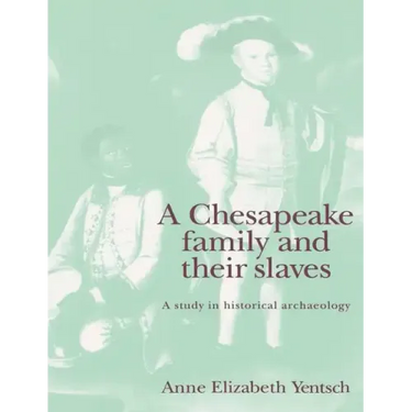 A Chesapeake Family and Their Slaves: A Study in Historical Archaeology