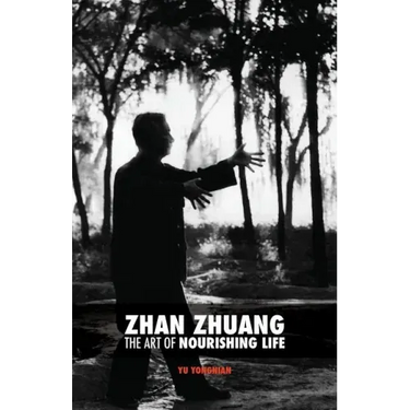 Zhan Zhuang: The Art of Nourishing Life