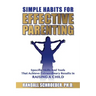 Simple Habits for Effective Parenting: Specific Skills and Tools That Achieve Extraordinary Results in Raising a Child
