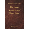 The Merry Adventures of Robin Hood: (World Classics, Unabridged)