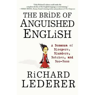 The Bride of Anguished English: A Bonanza of Bloopers, Blunders, Botches, and Boo-Boos