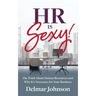HR Is Sexy!: The Truth About Human Resources and Why It's Necessary for Your Business