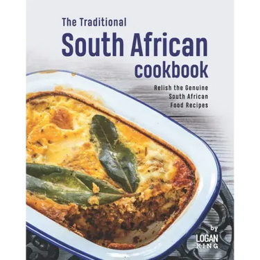 The Traditional South African Cookbook: Relish the Genuine South African Food Recipes