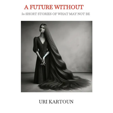 A Future Without: 50 Short Stories of What May Not Be