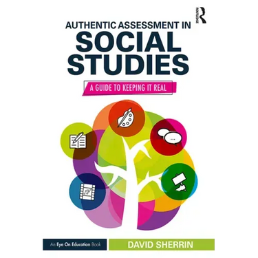 Authentic Assessment in Social Studies: A Guide to Keeping It Real