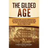 The Gilded Age: A Captivating Guide to an Era in American History That Overlaps the Reconstruction Era and Coincides with Parts of the