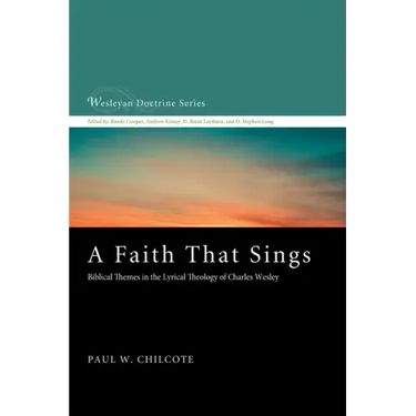 A Faith That Sings: Biblical Themes in the Lyrical Theology of Charles Wesley