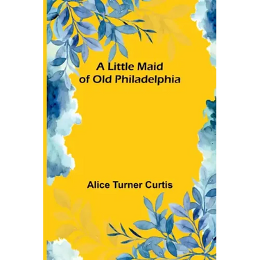 A Little Maid of Old Philadelphia
