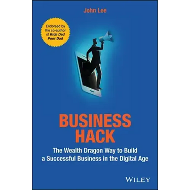 Business Hack: The Wealth Dragon Way to Build a Successful Business in the Digital Age