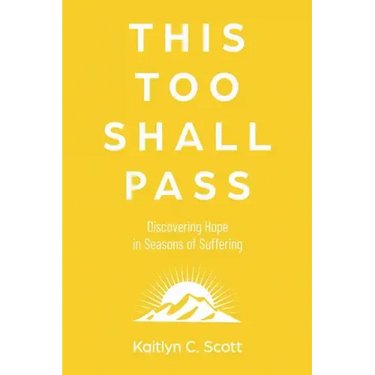 This Too Shall Pass: Discovering Hope in Seasons of Suffering