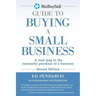 BizBuySell Guide To Buying A Small Business: A road map to the successful purchase of a business