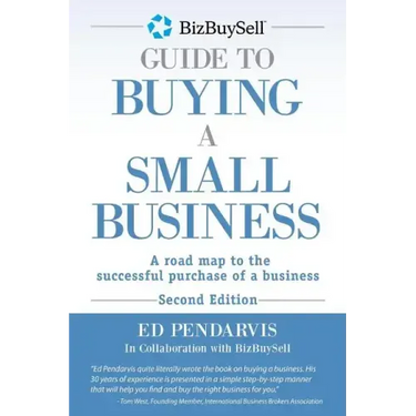BizBuySell Guide To Buying A Small Business: A road map to the successful purchase of a business