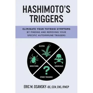 Hashimoto's Triggers: Eliminate Your Thyroid Symptoms By Finding And Removing Your Specific Autoimmune Triggers