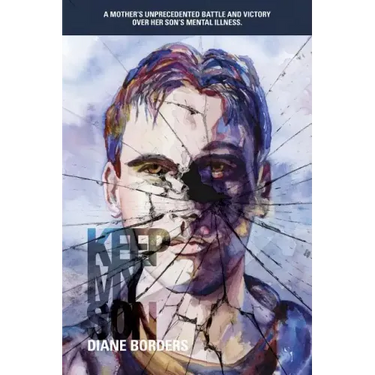 Keep My Son: A Mother's Unprecedented Battle and Victory Over her Son's Mental Illness