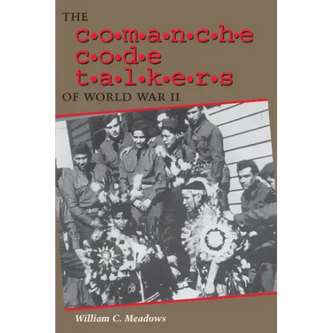 The Comanche Code Talkers of World War II