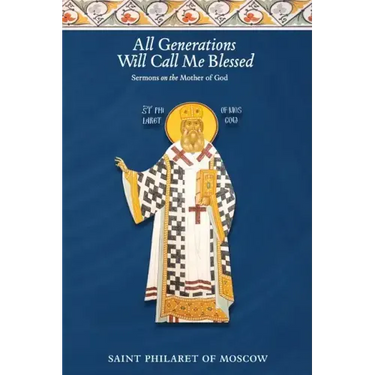 All Generations Will Call Me Blessed: Sermons on the Mother of God