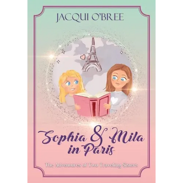 Sophia & Mila in Paris: The Adventures of Two Traveling Sisters