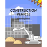 Construction Vehicle Coloring Book: all about building construction bonus page activity
