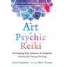 The Art of Psychic Reiki: Developing Your Intuitive and Empathic Abilities for Energy Healing
