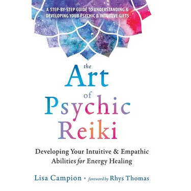 The Art of Psychic Reiki: Developing Your Intuitive and Empathic Abilities for Energy Healing