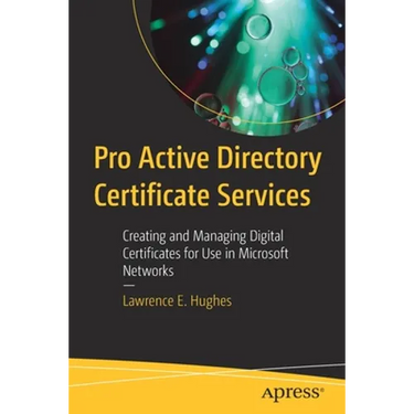 Pro Active Directory Certificate Services: Creating and Managing Digital Certificates for Use in Microsoft Networks