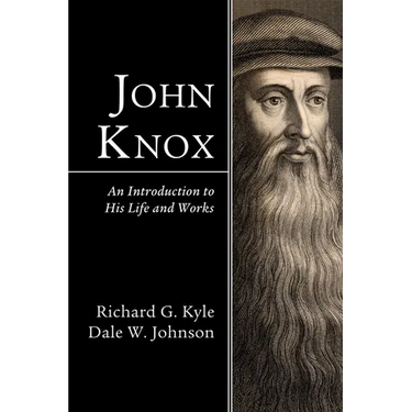John Knox: An Introduction to His Life and Works