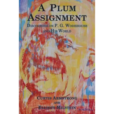 A Plum Assignment: Discourses on P. G. Wodehouse and His World