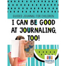 I Can Be Good at Journaling, too! Guided Journal for Children
