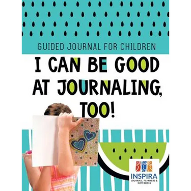I Can Be Good at Journaling, too! Guided Journal for Children