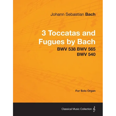 3 Toccatas and Fugues by Bach - BWV 538 BWV 565 BWV 540 - For Solo Organ