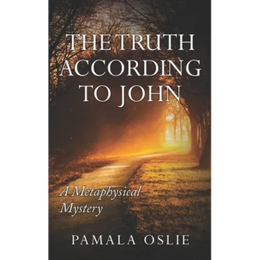 The Truth According to John: A Metaphysical Mystery of Revelation and Transformation