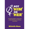 Not 'Him' or 'Her': A Quick Guide to Using and Understanding Non-Binary Pronouns