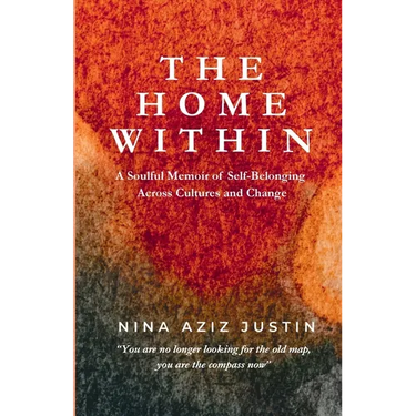 The Home Within: A Soulful Memoir of Self-Belonging Across Cultures and Change
