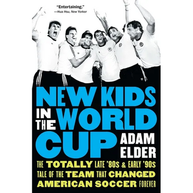 New Kids in the World Cup: The Totally Late '80s and Early '90s Tale of the Team That Changed American Soccer Forever