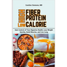 High Fiber High Protein Low Calorie Cookbook: Gain Control of Your Digestive Health, Lose Weight Quickly, Build Muscles, and Live Long
