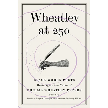 Wheatley at 250: Black Women Poets Re-imagine the Verse of Phillis Wheatley Peters