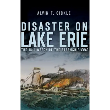 Disaster on Lake Erie: The 1841 Wreck of the Steamship Erie
