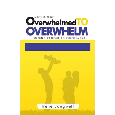 Moving from Overwhelmed to Overwhelm: Turning fatigue to fulfillment